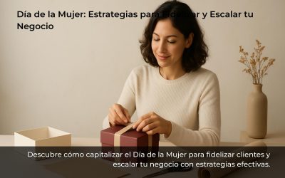 Día de la Mujer: Estrategias para Fidelizar y Escalar tu Negocio
